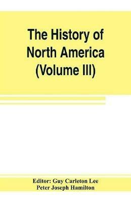 The History of North America (Volume III) The Colonization of the South - Peter Joseph Hamilton - cover