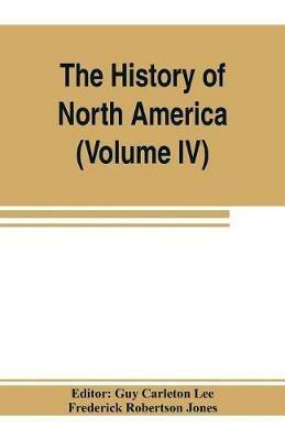 The History of North America (Volume IV) The Colonization of the Middle state and Maryland - Frederick Robertson Jones - cover