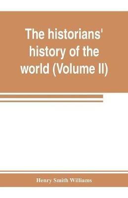 The historians' history of the world; a comprehensive narrative of the rise and development of nations as recorded by over two thousand of the great writers of all ages (Volume II) Israel, India, Persia, Phoenicia, Minor Nations of Western Asia - Henry Smith Williams - cover