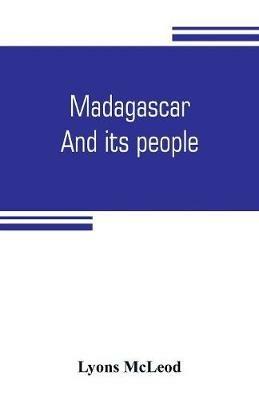 Madagascar: and its people - Lyons McLeod - cover