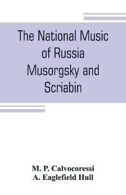 The national music of Russia, Musorgsky and Scriabin - M P Calvocoressi,A Eaglefield Hull - cover