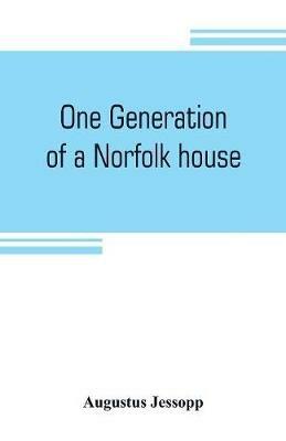 One generation of a Norfolk house: a contribution to Elizabethan history - Augustus Jessopp - cover