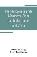 The Philippine islands, Moluccas, Siam, Cambodia, Japan, and China, at the close of the sixteenth century