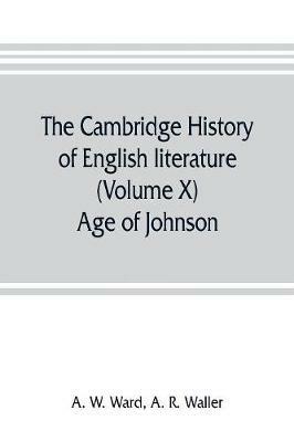 The Cambridge history of English literature (Volume X) Age of Johnson - A W Ward,A R Waller - cover