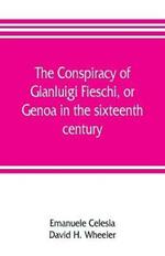 The conspiracy of Gianluigi Fieschi, or, Genoa in the sixteenth century