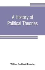 A history of political theories: from Rousseau to Spencer