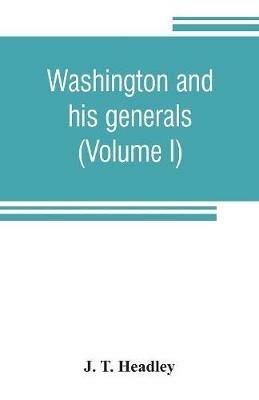 Washington and his generals (Volume I) - J T Headley - cover