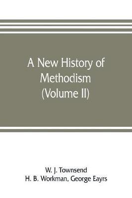 A new history of Methodism (Volume II) - W J Townsend,George Eayrs - cover