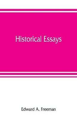 Historical essays - Edward A Freeman - cover