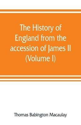 The history of England from the accession of James II (Volume I) - Thomas Babington Macaulay - cover
