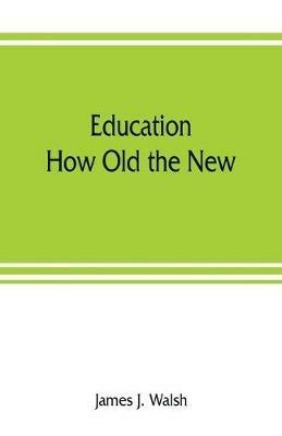 Education: How Old the New - James J Walsh - cover