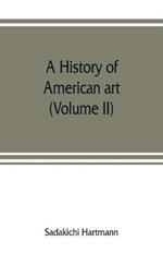 A history of American art (Volume II)