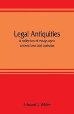 Legal antiquities: a collection of essays upon ancient laws and customs