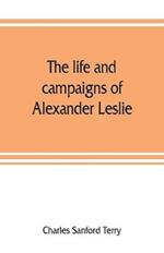 The life and campaigns of Alexander Leslie