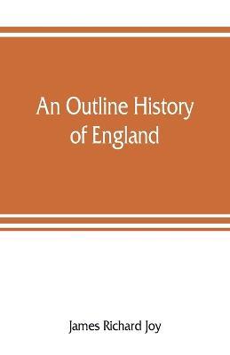 An outline history of England - James Richard Joy - cover