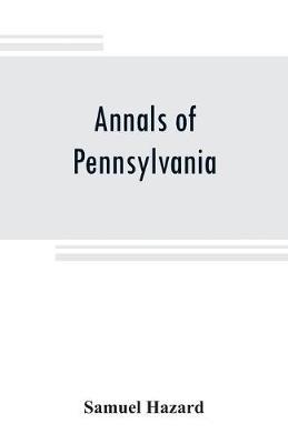 Annals of Pennsylvania: from the discovery of the Delaware, 1609-1682 - Samuel Hazard - cover