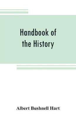Handbook of the history, diplomacy, and government of the United States, for class use - Albert Bushnell Hart - cover
