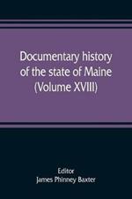 Documentary history of the state of Maine (Volume XVIII) Containing The Baxter Manuscripts