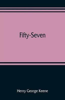 Fifty-Seven: some account of the administration in Indian districts during the revolt of the Bengal army - Henry George Keene - cover
