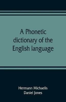A phonetic dictionary of the English language - Hermann Michaelis,Daniel Jones - cover