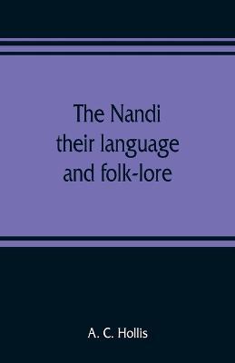 The Nandi, their language and folk-lore - A C Hollis - cover