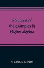 Solutions of the examples in Higher algebra