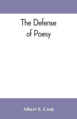 The defense of poesy; otherwise known as An apology for poetry - Albert S Cook - cover
