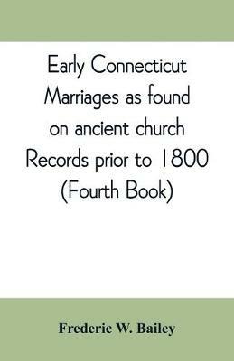 Early Connecticut marriages as found on ancient church records prior to 1800 - Frederic W Bailey - cover