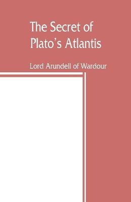 The secret of Plato's Atlantis - Lord Arundell of Wardour - cover