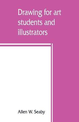 Drawing for art students and illustrators - Allen W Seaby - cover