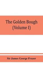 The golden bough; a study in magic and religion (Volume I)