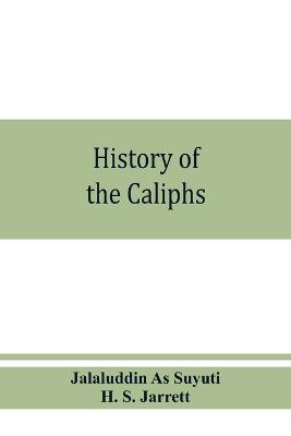 History of the caliphs - Jalaluddin As Suyuti,H S Jarrett - cover