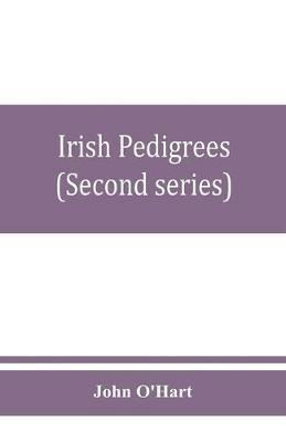 Irish pedigrees; or, The origin and stem of the Irish nation (Second series) - John O'Hart - cover
