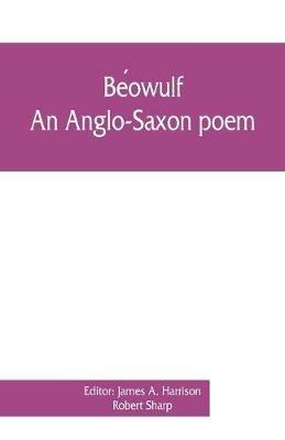 Be´owulf: an Anglo-Saxon poem, The fight at Finnsburh: a fragment. With text and glossary on the basis of M. Heyne - Robert Sharp - cover