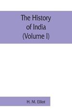 The history of India: as told by its own historians. The Muhammadan period (Volume I)