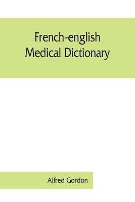 French-English medical dictionary - Alfred Gordon - cover
