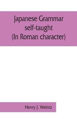 Japanese grammar self-taught. (In Roman character) - Henry J Weintz - cover
