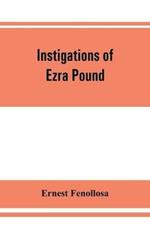 Instigations of Ezra Pound, together with an essay on the Chinese written character