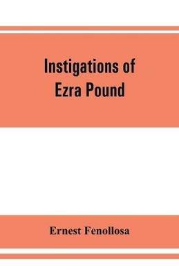 Instigations of Ezra Pound, together with an essay on the Chinese written character - Ernest Fenollosa - cover