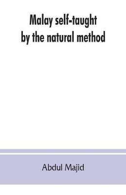Malay self-taught by the natural method: with phonetic pronunciation - Abdul Majid - cover