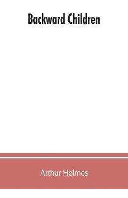 Backward children - Arthur Holmes - cover