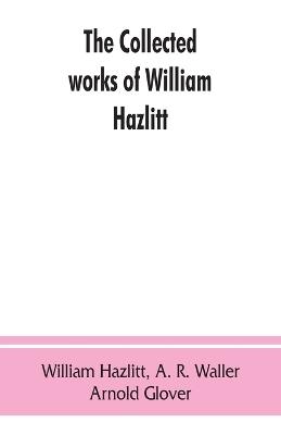The collected works of William Hazlitt - William Hazlitt - cover