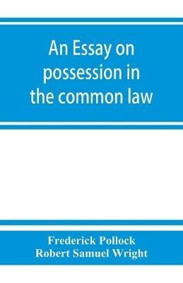 An essay on possession in the common law - Frederick Pollock,Robert Samuel Wright - cover