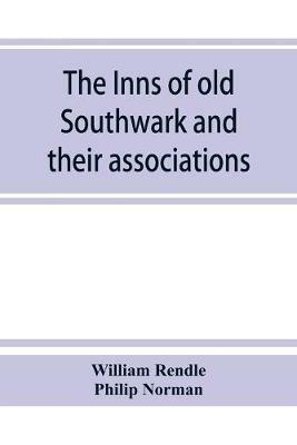 The inns of old Southwark and their associations - William Rendle,Philip Norman - cover