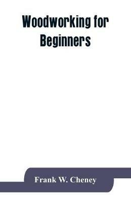 Woodworking for beginners: a textbook for use in the trade schools and school shops of the Philippines - Frank W Cheney - cover