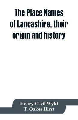 The place names of Lancashire, their origin and history - Henry Cecil Wyld,T Oakes Hirst - cover