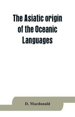 The Asiatic origin of the Oceanic Languages: etymological dictionary of the language of Efate (New Hebrides) - MacDonald - cover