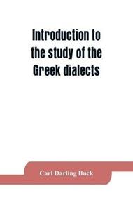 Introduction to the study of the Greek dialects; grammar, selected inscriptions, glossary