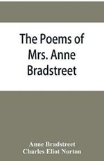 The poems of Mrs. Anne Bradstreet (1612-1672) together with her prose remains