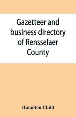 Gazetteer and business directory of Rensselaer County, N. Y., for 1870-71 - Hamilton Child - cover